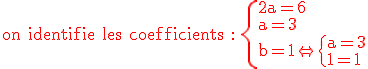 3$\rm \red on identifie les coefficients : \{2a=6\\a=3\\b=1\Leftrightarrow\{a=3\\b=1